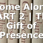 Home Alone PART 2 | The Gift of Presence