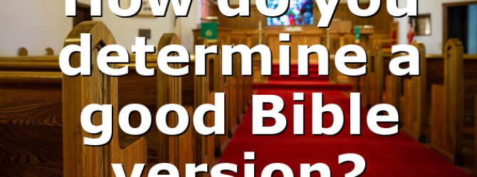 How do you determine a good Bible version?