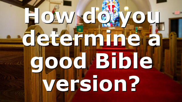 How do you determine a good Bible version?