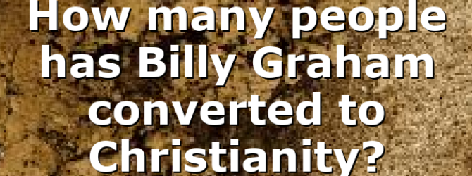 How many people has Billy Graham converted to Christianity?