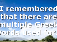 I remembered that there are multiple Greek words used for…
