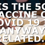 IS THE 5G VACCINE OF COVID 19 IN ANYWAY RELATED…