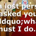 If a lost person asked you “what must I do…
