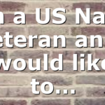 Im a US Navy Veteran and i would like to…