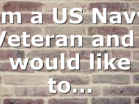 Im a US Navy Veteran and i would like to…