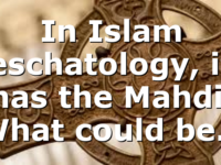 In Islam eschatology, it has the Mahdi. What could be…