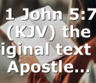 Is 1 John 5:7-8 (KJV) the original text of Apostle…