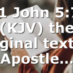 Is 1 John 5:7-8 (KJV) the original text of Apostle…
