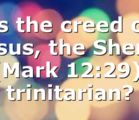 Is the creed of Jesus, the Shema (Mark 12:29), trinitarian?