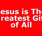 Jesus is The Greatest Gift of All