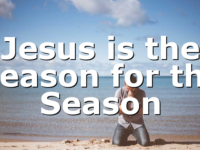 Jesus is the Reason for the Season