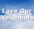 Love Our Neighbors