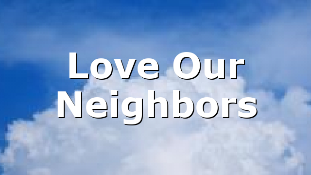 Love Our Neighbors