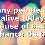 Many people are alive today because of second chance that…