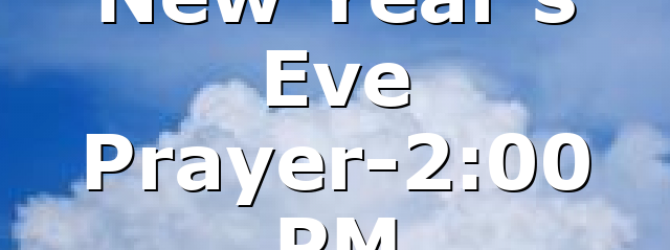 New Year’s Eve Prayer-2:00 PM