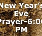 New Year’s Eve Prayer-6:00 PM