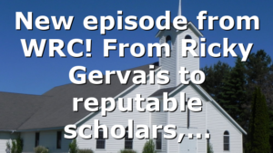 New episode from WRC! From Ricky Gervais to reputable scholars,…