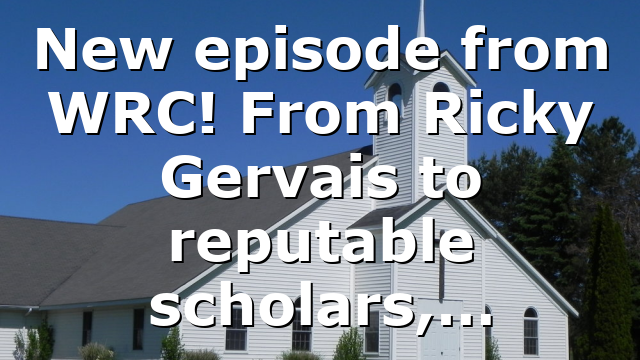 New episode from WRC! From Ricky Gervais to reputable scholars,…