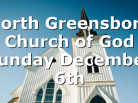 North Greensboro Church of God Sunday December 6th