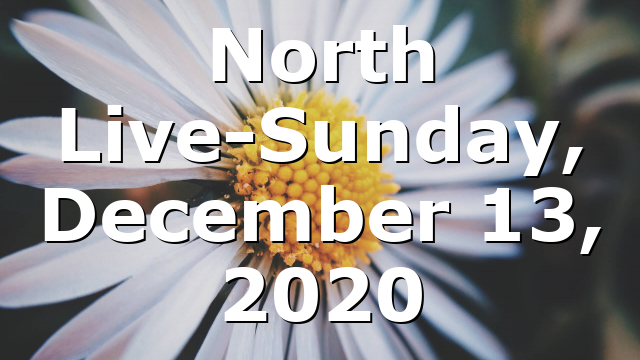 North Live-Sunday, December 13, 2020