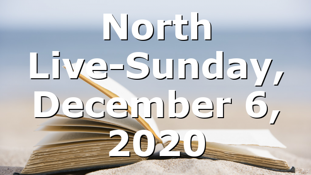 North Live-Sunday, December 6, 2020