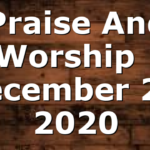 Praise And Worship | December 20, 2020
