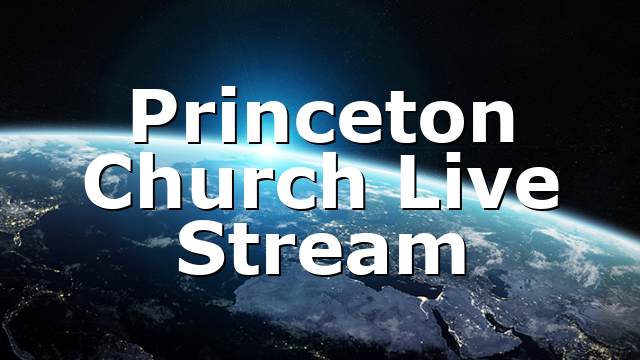 Princeton Church Live Stream