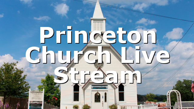 Princeton Church Live Stream