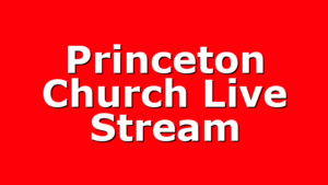 Princeton Church Live Stream