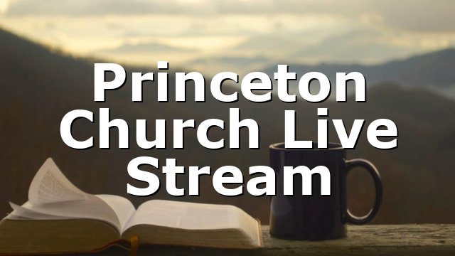 Princeton Church Live Stream