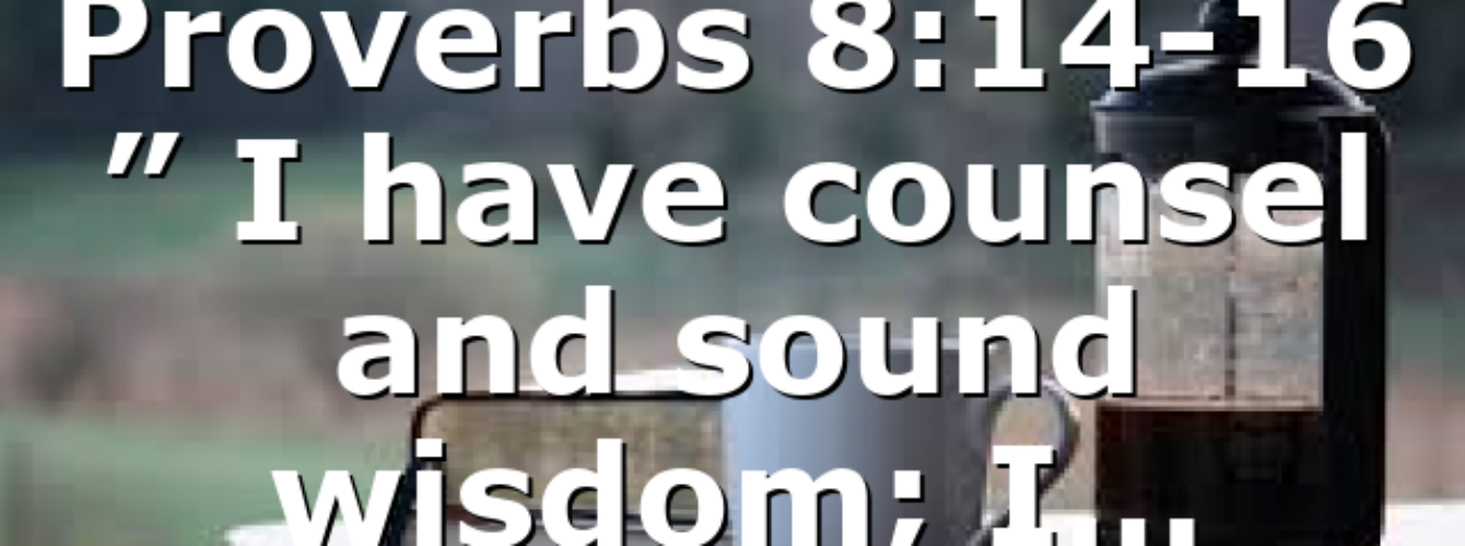 Proverbs 8:14-16 ” I have counsel and sound wisdom; I… – All #ourCOG News