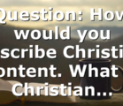 Question: How would you describe Christian content. What is Christian…