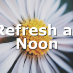 Refresh at Noon