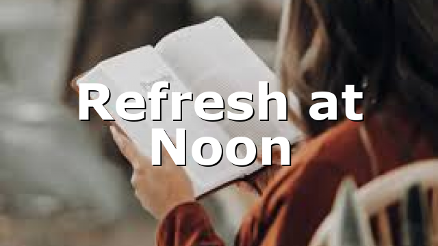 Refresh at Noon