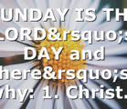 SUNDAY IS THE LORD’s DAY and here’s why: 1. Christ…