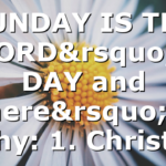 SUNDAY IS THE LORD’s DAY and here’s why: 1. Christ…