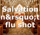 Salvation isn’t a flu shot