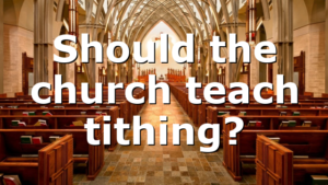 Should the church teach tithing?