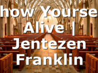 Show Yourself Alive | Jentezen Franklin