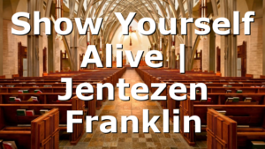 Show Yourself Alive | Jentezen Franklin