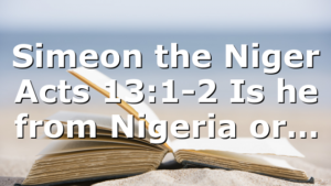 Simeon the Niger Acts 13:1-2 Is he from Nigeria or…