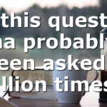 So this question ha probably been asked a million times…