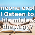 Someone explain Joel Osteen to me and his misleading theology?