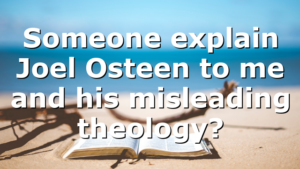 Someone explain Joel Osteen to me and his misleading theology?