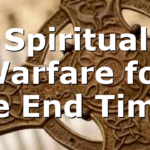 Spiritual Warfare for the End Times