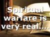 Spiritual warfare is very real….