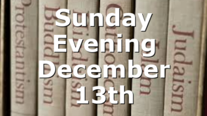 Sunday Evening December 13th