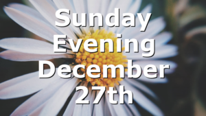 Sunday Evening December 27th