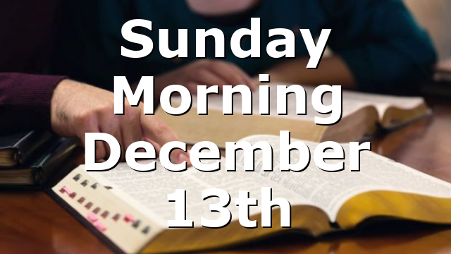 Sunday Morning December 13th