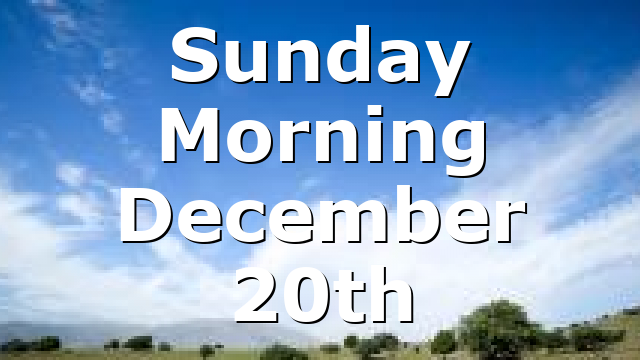 Sunday Morning December 20th